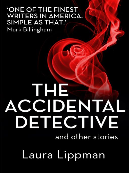 Title details for The Accidental Detective and other stories by Laura Lippman - Wait list